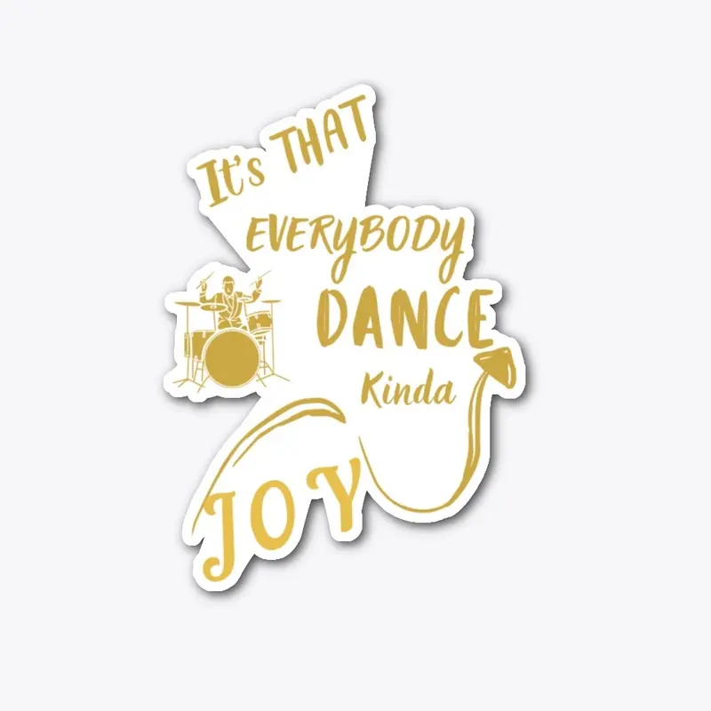 It's THAT EVERYBODY DANCE Kinda JOY