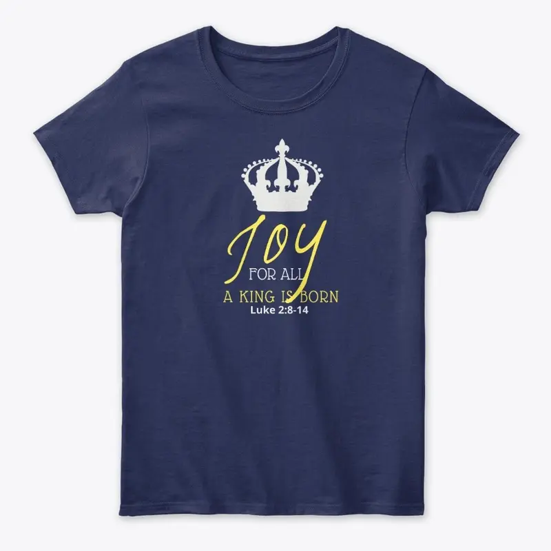 JOY FOR ALL A KING IS BORN APPAREL